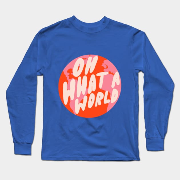 Oh What a World by Oh So Graceful Long Sleeve T-Shirt by Oh So Graceful